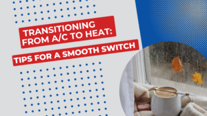 Read more about the article Transitioning from A/C to Heat: Tips for a Smooth Switch